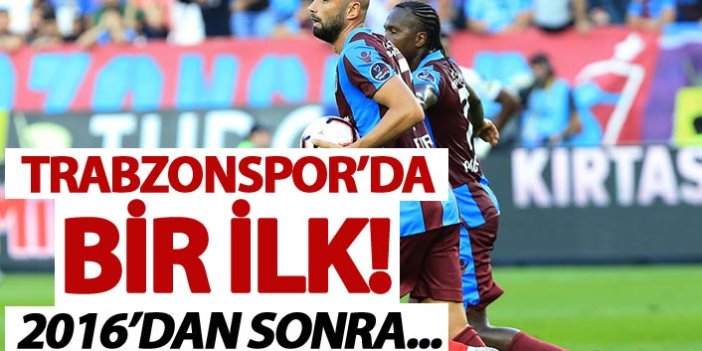 Trabzonspor'da 2016'dan sonra ilk kez