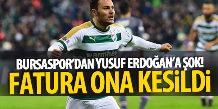 Bursaspor'dan Yusuf Erdoğan'a ŞOK!