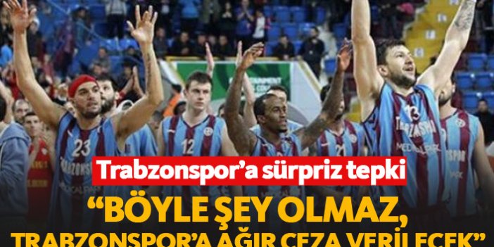 "Trabzonspor'a ağır ceza verilecek"