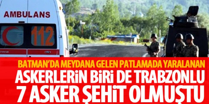 Batman'daki patlamada yaralanan askerlerden biri de Trabzonlu