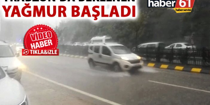 Trabzon'da beklenen yağış geldi
