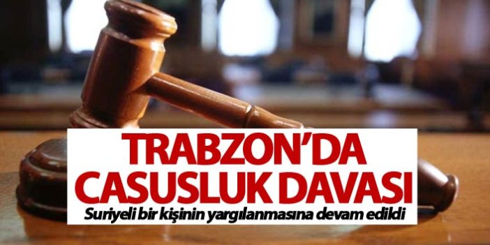 Trabzon'daki Casusluk davası devam ediyor