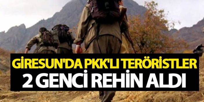 Giresun'da PKK'lı teröristler 2 genci rehin aldı