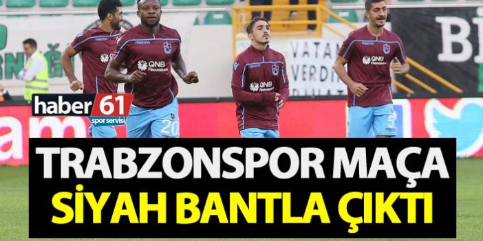 Trabzonspor maça siyah bantla çıktı