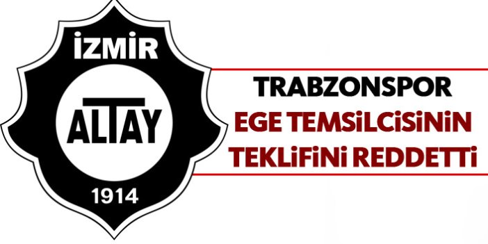 Trabzonspor Altay'ın teklifini reddetti