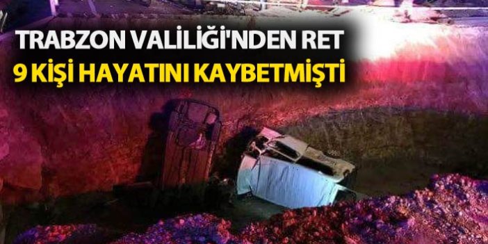 Trabzon Valiliği'nden ret - Kazada 9 kişi ölmüştü