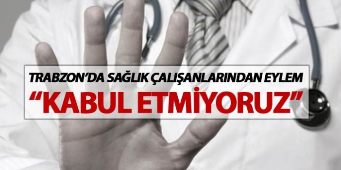 Trabzon'da "Sağlıkta Şiddet Yasası" için nöbet eylemi