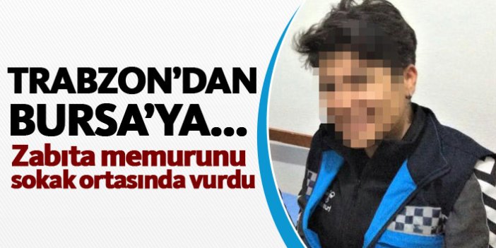 Trabzon'dan Bursa'ya gidip kadın zabıta memurunu vurdu!