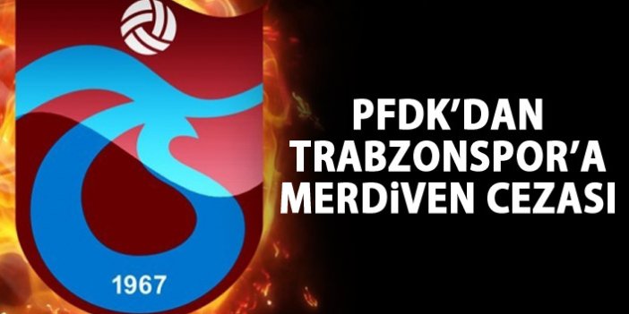 PFDK'dan Trabzonspor'a merdiven cezası