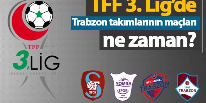TFF 3. Lig'de Trabzon takımlarının maçları ne zaman? 11 Ekim 2018