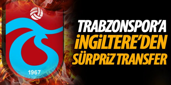 Trabzonspor'a İngiltere'den sürpriz transfer