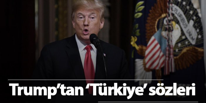 Trump'tan Türkiye sözleri