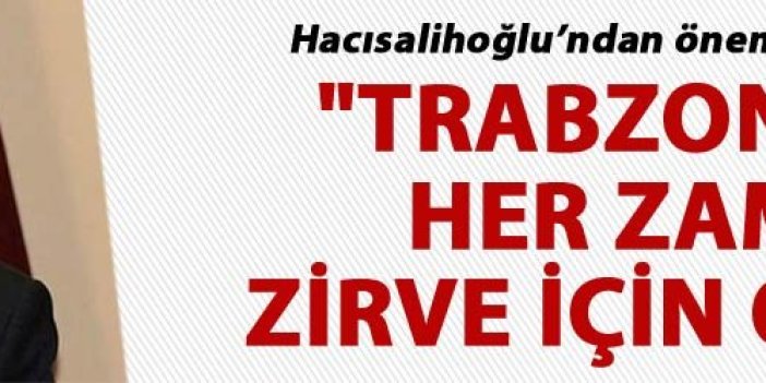 "Trabzonspor her zaman zirve için oynar"