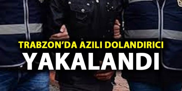 Trabzon'da azılı dolandırıcı yakalandı
