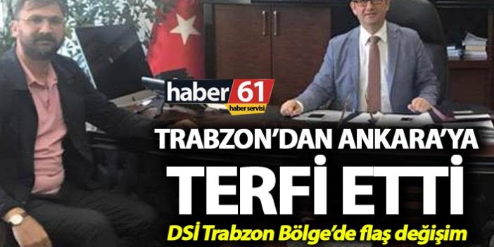 Trabzon’dan Ankara’ya terfi etti