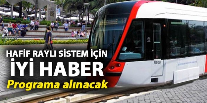 Trabzon'a Hafif Raylı Sistem için iyi haber