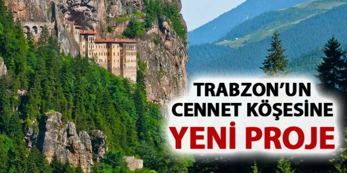 Trabzon'un cennet köşesi Altındere Vadisi'ne yeni proje