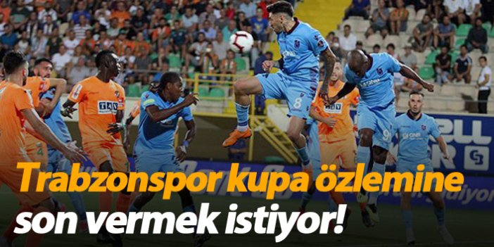 Trabzonspor, kupa özlemine son vermek istiyor!