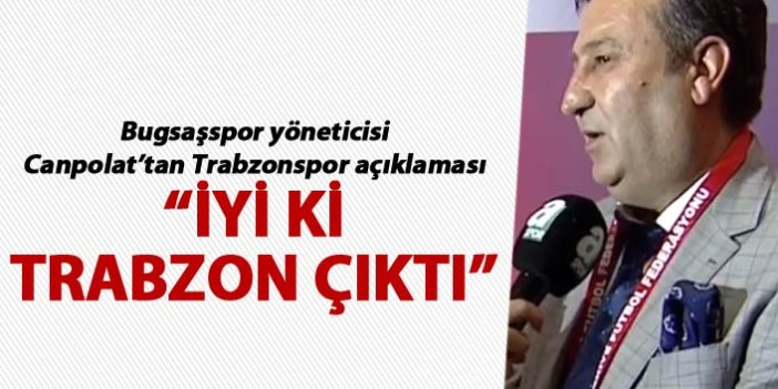 Yılmaz Canpolat: “İyi ki Trabzon çıktı”