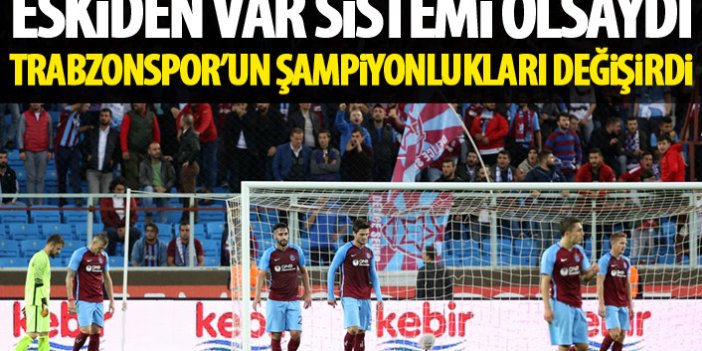 VAR eskiden olsaydı Trabzonspor’un şampiyonluk sayıları değişirdi