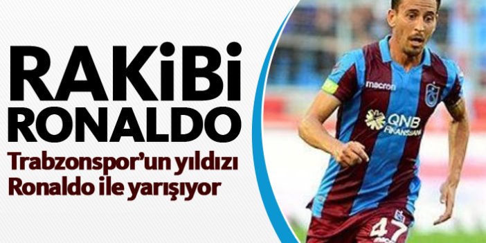 Trabzonsporlu yıldızın rakibi Ronaldo