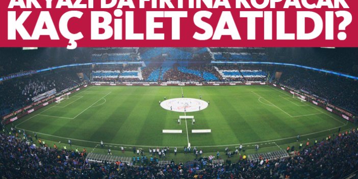 Trabzonspor - Erzurumspor maçı için kaç bilet satıldı