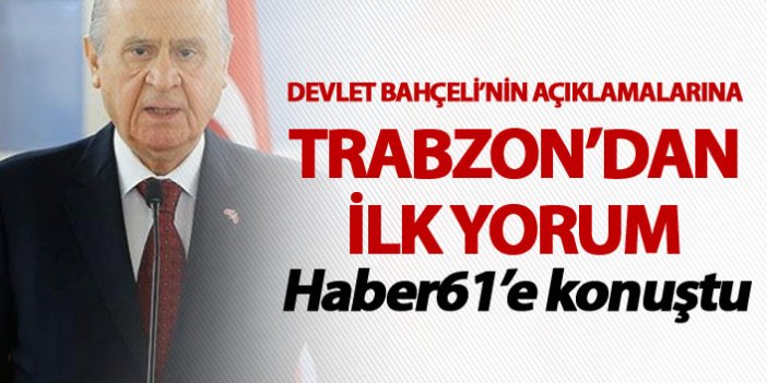 Devlet Bahçeli’nin açıklamalarına Trabzon’dan ilk yorum