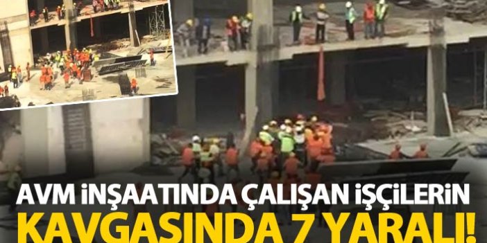 AVM inşaatında çalışan işçiler kavga etti