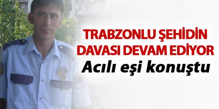 Trabzonlu şehidin duruşması devam ediyor