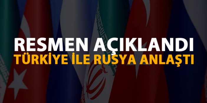 Resmen açıklandı! Türkiye ile Rusya anlaştı!