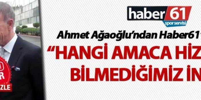 Ahmet Ağaoğlu: "Hangi amaca hizmet ettiğini bilmediğimiz..."