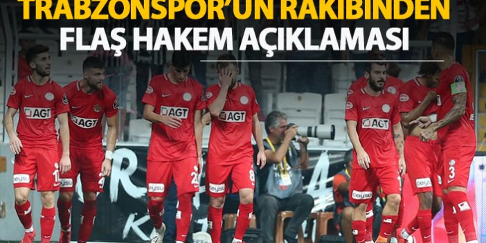 Trabzonspor'un rakibinden flaş hakem açıklaması!