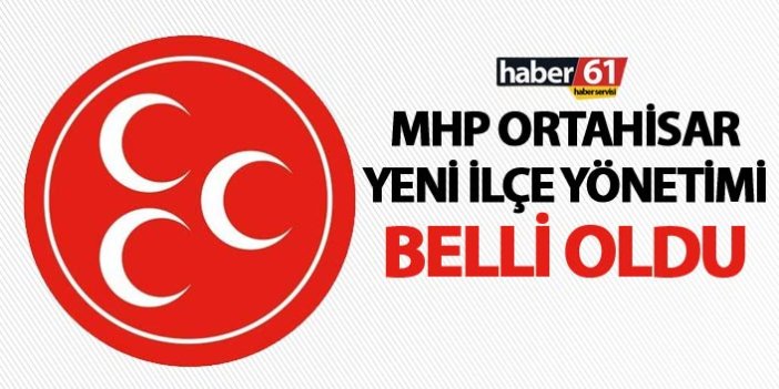 MHP Ortahisar İlçe Yönetimi belli oldu