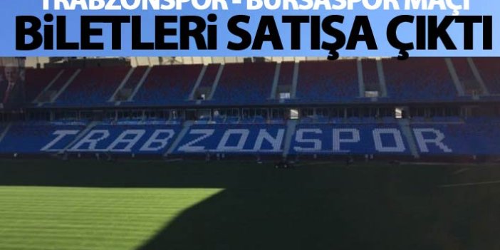 Trabzonspor - Bursaspor maçı biletleri satışa çıktı