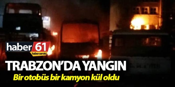 Trabzon’da yangın – Bir otobüs ve bir kamyon kül oldu