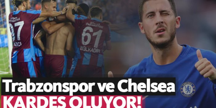 Trabzonspor ve Chelsea kardeş oluyor