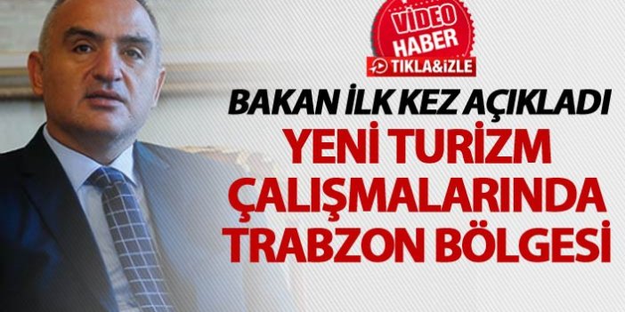 Bakan açıkladı - Turizm çalışmalarında Trabzon bölgesi...