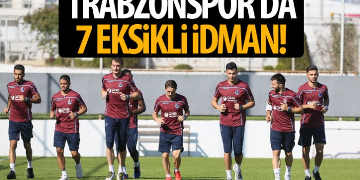 Trabzonspor'da 7 eksikli idman