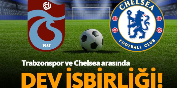 Trabzonspor ve Chelsea arasında dev işbirliği