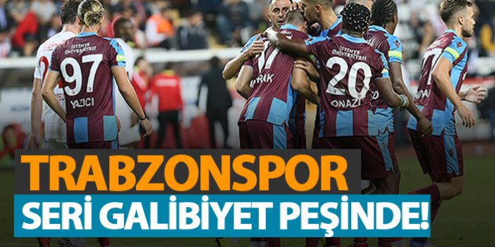 Trabzonspor seri galibiyetler peşinde