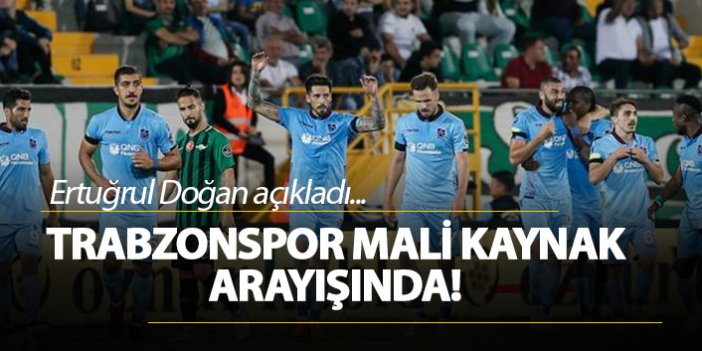 Trabzonspor, mali kaynak arayışında!