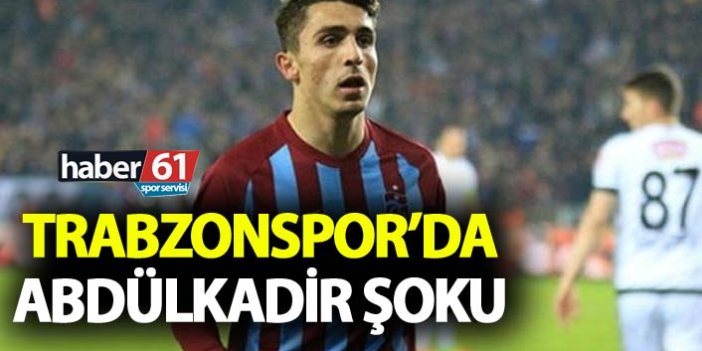 Trabzonspor'da Abdülkadir şoku
