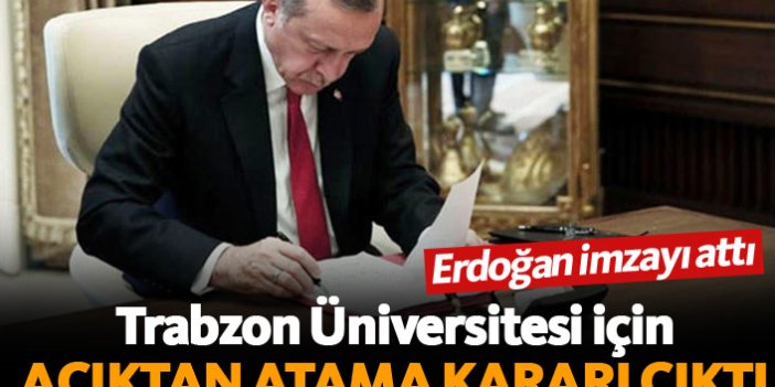 Erdoğan imzaladı! Trabzon Üniversitesi'ne atama kararı çıktı