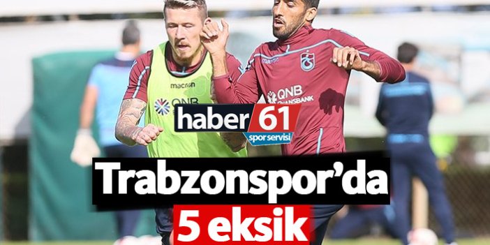 Trabzonspor'da 5 eksik