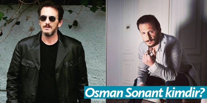 Zengin ve Yoksul dizisi oyuncusu Osman Sonant kimdir, kaç yaşında ve nerelidir?