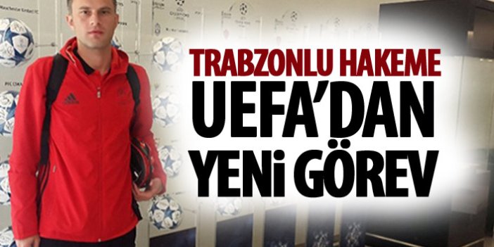 Trabzonlu hakeme UEFA'dan yeni görev