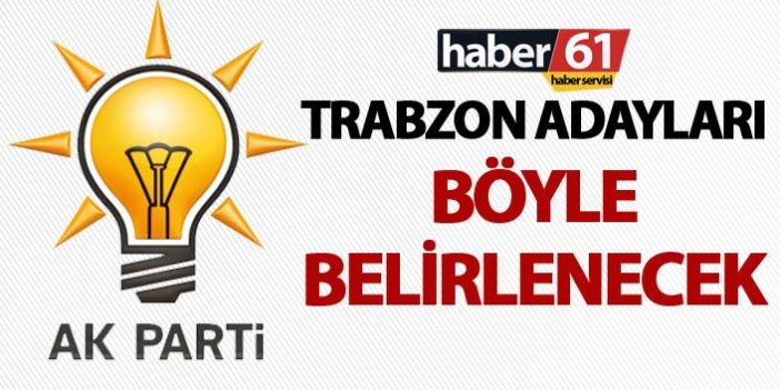 Trabzon’un adaylarını raporlar belirleyecek