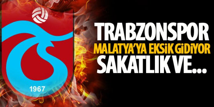 Trabzonspor Malatya’ya 4 eksikle gidiyor