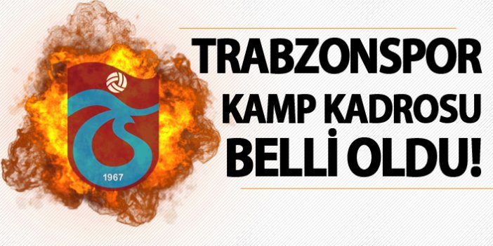 Trabzonspor kamp kadrosu belli oldu!