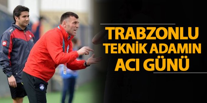 Trabzonlu teknik adamın acı günü